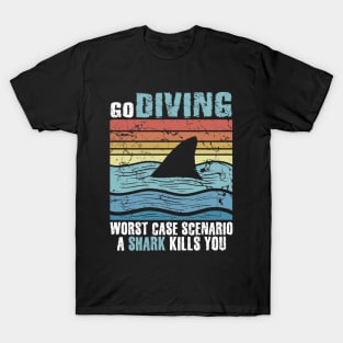Go Diving Worst Case Scenaio A Shark Kills You T-Shirt